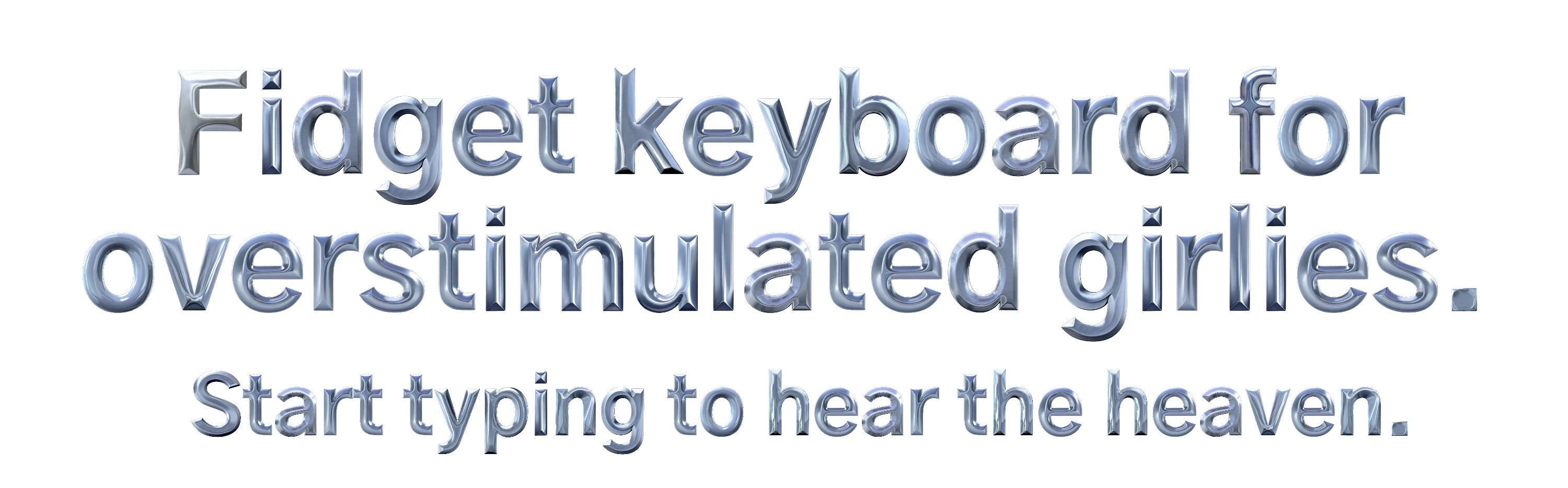 I just need to press something. Start typing for no reason.